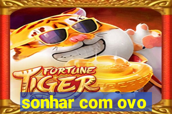 sonhar com ovo